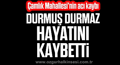 Durmuş Durmaz hayatını kaybetti