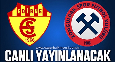EDİRNESPOR-ZONGULDAKSPOR MAÇI CANLI YAYINLANACAK