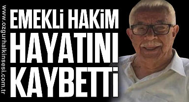 EMEKLİ HAKİM HAYATINI KAYBETTİ