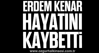 Erdem Kenar hayatını kaybetti