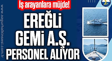 EREĞLİ GEMİ A.Ş. PERSONEL ALIYOR