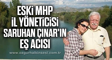 Eski MHP İl Yöneticisi Saruhan Çınar'ın eş acısı
