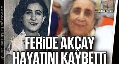 Feride Akçay hayatını kaybetti