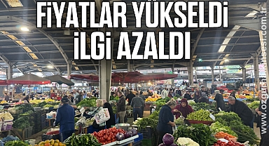 FİYATLAR YÜKSELDİ İLGİ AZALDI