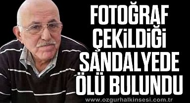 Fotoğraf çekildiği sandalyede ölü olarak bulundu