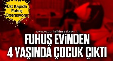 FUHUŞ EVİNDEN 4 YAŞINDAKİ ÇOCUK ÇIKTI