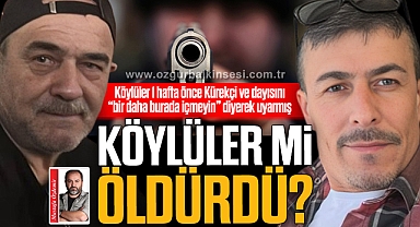 GALERİCİ VE DAYISINI KÖYLÜLER Mİ ÖLDÜRDÜ?