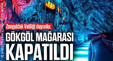 GÖKGÖL MAĞARASI KAPATILDI