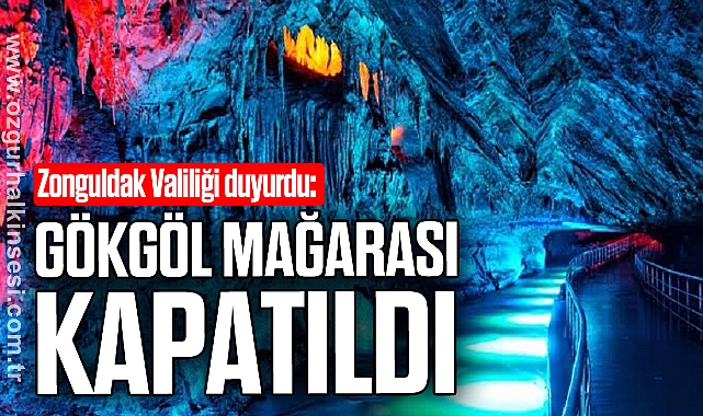 GÖKGÖL MAĞARASI KAPATILDI