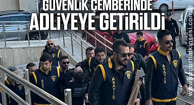 Güvenlik çemberinde adliyeye getirildi