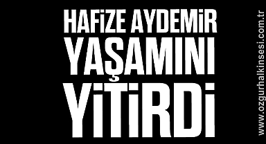 Hafize Aydemir yaşamını yitirdi