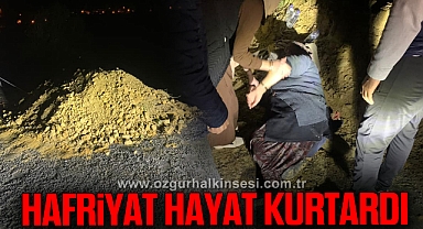 HAFRİYAT HAYAT KURTARDI
