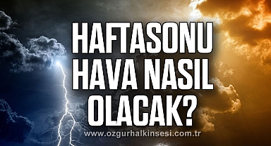 HAFTASONU HAVA NASIL OLACAK?