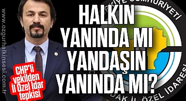 “Halkın yanında mı, yandaşın yanında mı?”
