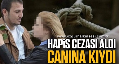 HAPİS CEZASI ALDI CANINA KIYDI