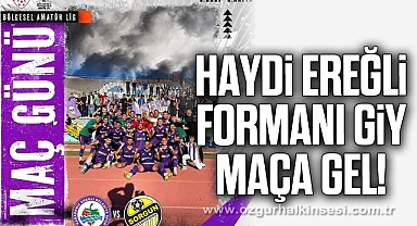 HAYDİ EREĞLİ FORMANI GİY MAÇA GEL!
