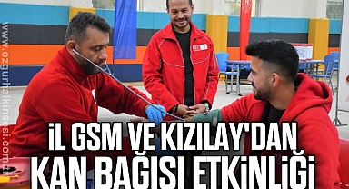 İL GSM VE KIZILAY'DAN KAN BAĞIŞI ETKİNLİĞİ