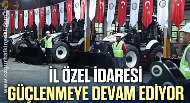 İL ÖZEL İDARESİ GÜÇLENMEYE DEVAM EDİYOR
