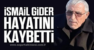 İsmail Gider yaşamını yitirdi