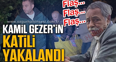 KAMİL GEZER'İN KATİLİ YAKALANDI