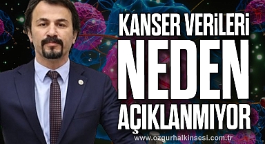 “KANSER VERİLERİ NEDEN AÇIKLANMIYOR”