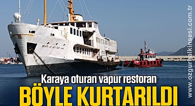 Karaya oturan vapur restoran, nefesleri kesen operasyonla kurtarıldı