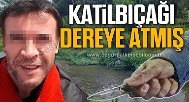 Katil, bıçağı dereye atmış!