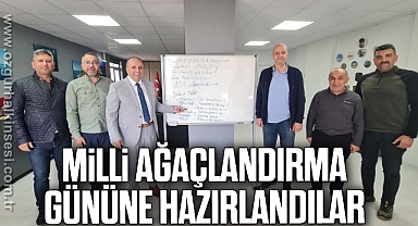 MillÎ Ağaçlandırma Gününe Hazırlandılar
