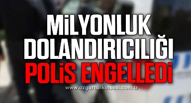 Milyonluk dolandırıcılığı polis engelledi