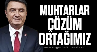 “MUHTARLAR ÇÖZÜM ORTAĞIMIZ”