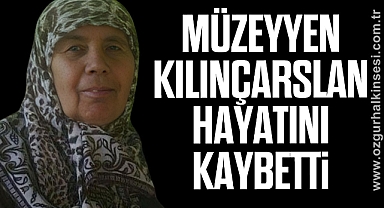 Müzeyyen Kılınçarslan hayatını kaybetti