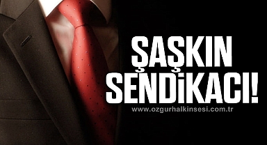 ŞAŞKIN SENDİKACI!