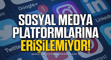 Sosyal medya platformlarına erişilemiyor!