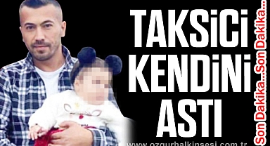 TAKSİCİ KENDİNİ ASTI