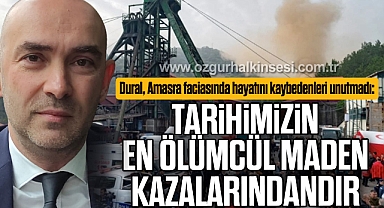 “TARİHİMİZİN EN ÖLÜMCÜL MADEN KAZALARINDANDIR
