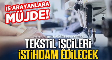 TEKSTİL İŞÇİLERİ İSTİHDAM EDİLECEK