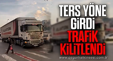 TIR TERS YÖNE GİRDİ TRAFİK KİLİTLENDİ