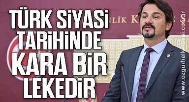 “TÜRK SİYASİ TARİHİNDE KARA BİR LEKEDİR”