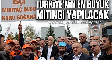TÜRKİYE'NİN EN BÜYÜK MİTİNGİ YAPILACAK