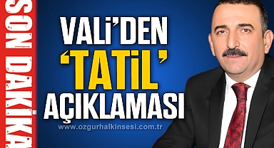VALİ'DEN TATİL AÇIKLAMASI