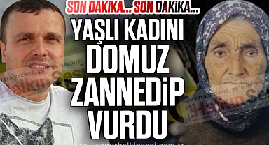 YAŞLI KADINI DOMUZ ZANNEDİP VURDU