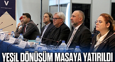 YEŞİL DÖNÜŞÜM MASAYA YATIRILDI