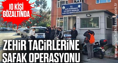 ZEHİR TACİRLERİNE ŞAFAK OPERASYON 