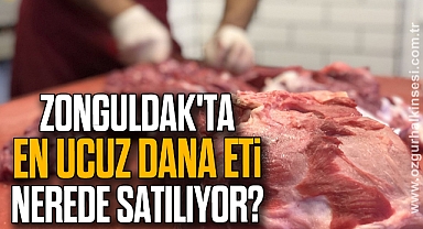 ZONGULDAK'TA EN UCUZ DANA ETİ NEREDE SATILIYOR?