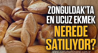 ZONGULDAK'TA EN UCUZ EKMEK NEREDE SATILIYOR?