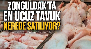 Zonguldak’ta en ucuz tavuk nerede satılıyor?