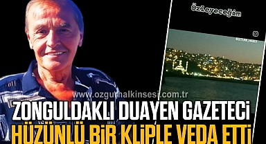 ZONGULDAKLI DUAYEN GAZETECİ HÜZÜNLÜ BİR KLİPLE VEDA ETTİ