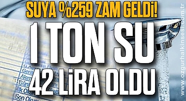 1 TON SU 42 LİRA OLDU