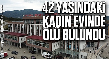 42 yaşındaki kadın evinde ölü bulundu