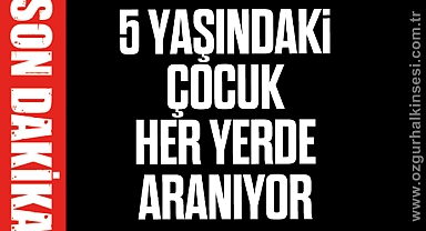 5 Yaşındaki çocuk her yerde aranıyor